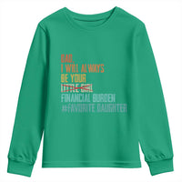 Dad I Will Always Be Your Financial Burden Youth Sweatshirt Funny Girl Dad