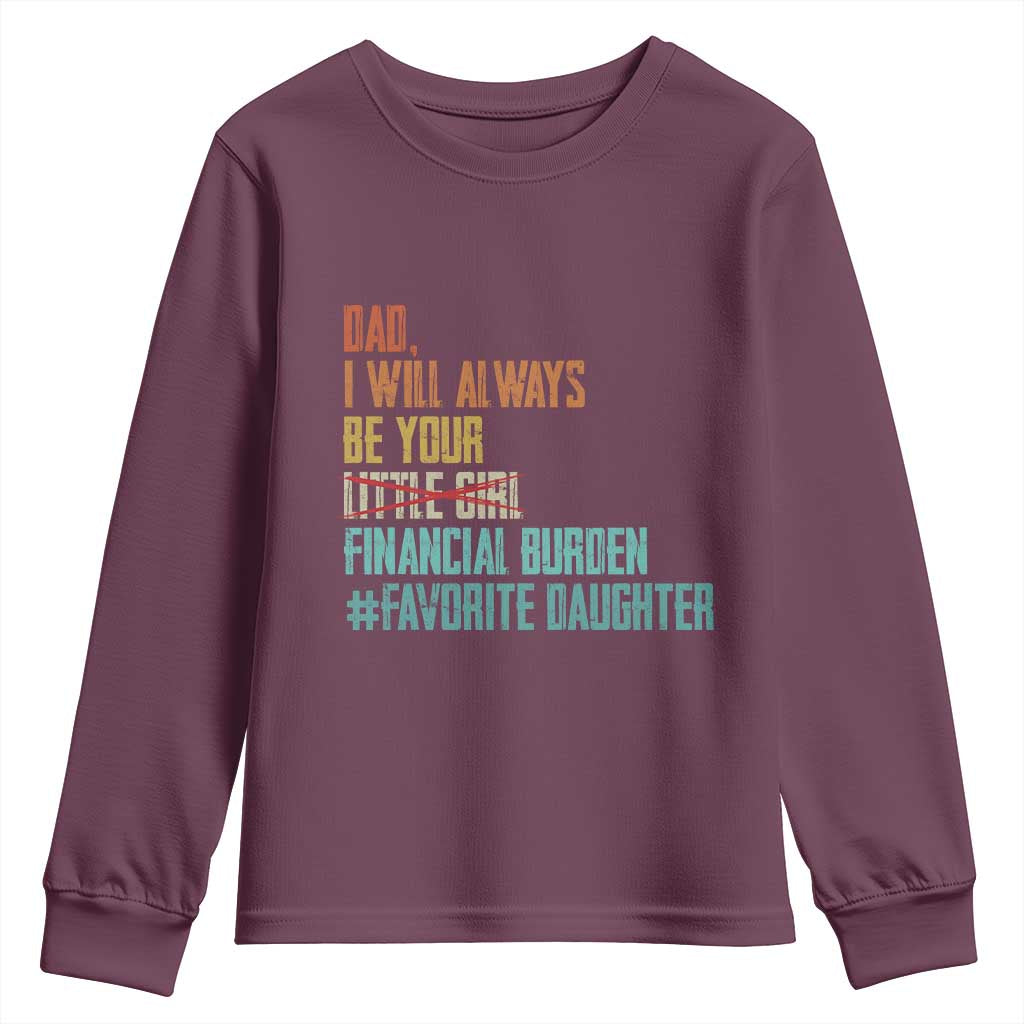 Dad I Will Always Be Your Financial Burden Youth Sweatshirt Funny Girl Dad