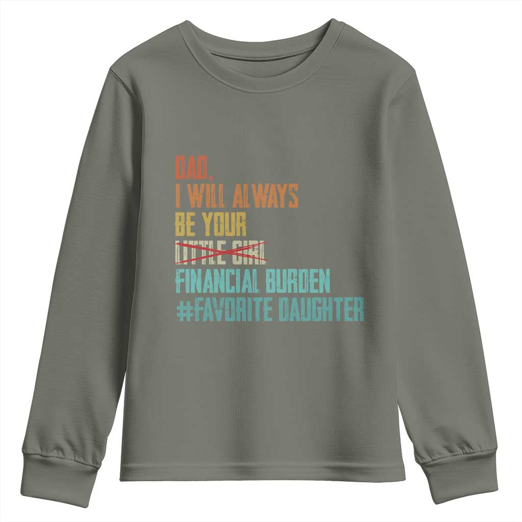 Dad I Will Always Be Your Financial Burden Youth Sweatshirt Funny Girl Dad