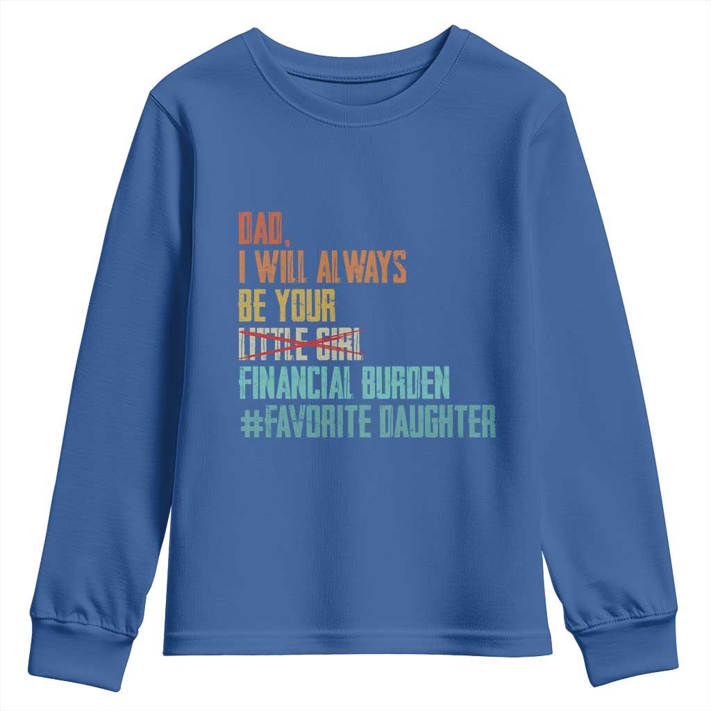 Dad I Will Always Be Your Financial Burden Youth Sweatshirt Funny Girl Dad