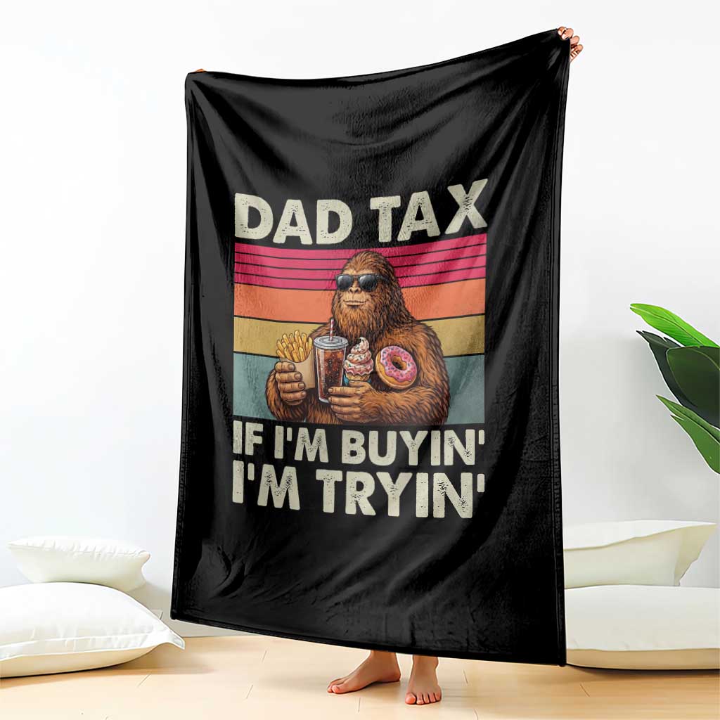 Dad Tax If I Am Buying I Am Trying Throw Blanket Funny Bigfoot Dad Father's Day Fast Food