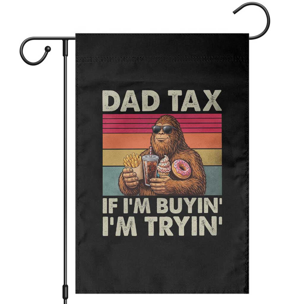 Dad Tax If I Am Buying I Am Trying Garden Flag Funny Bigfoot Dad Father's Day Fast Food