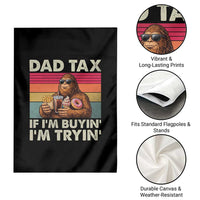 Dad Tax If I Am Buying I Am Trying Garden Flag Funny Bigfoot Dad Father's Day Fast Food