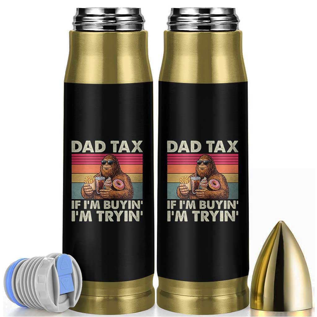 Dad Tax If I Am Buying I Am Trying Bullet Tumbler Funny Bigfoot Dad Father's Day Fast Food