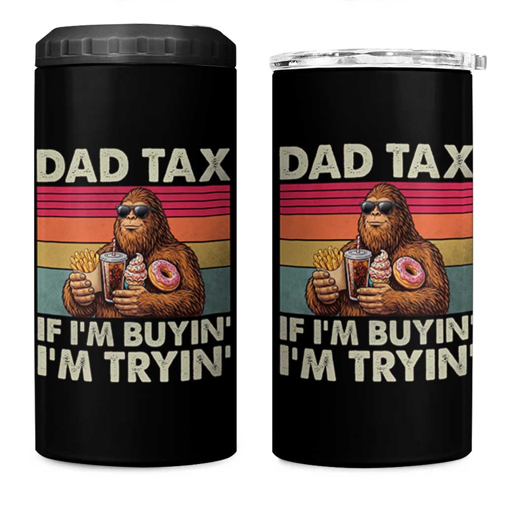 Dad Tax If I Am Buying I Am Trying 4 in 1 Can Cooler Tumbler Funny Bigfoot Dad Father's Day Fast Food