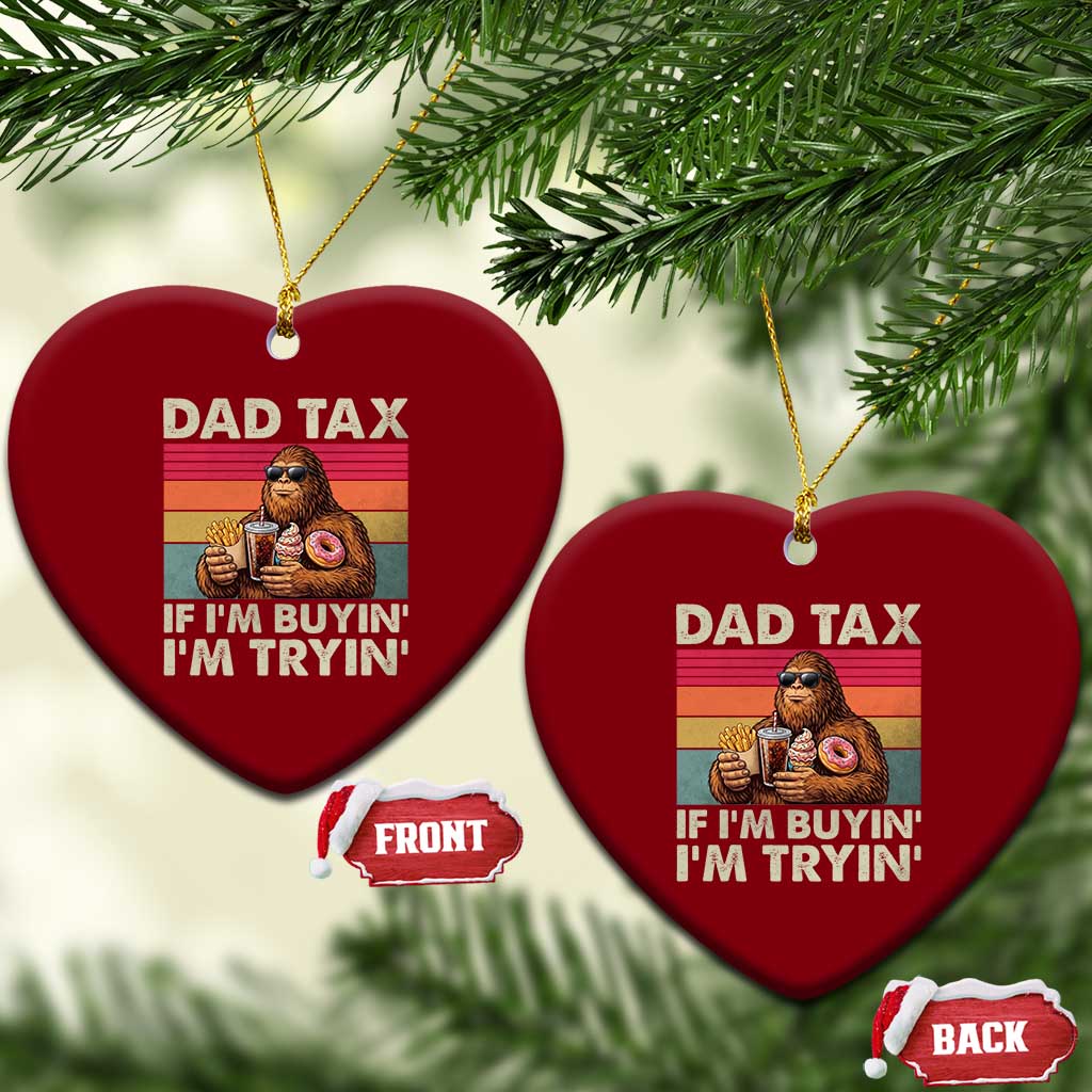 Dad Tax If I Am Buying I Am Trying Ceramic Ornament Funny Bigfoot Dad Father's Day Fast Food