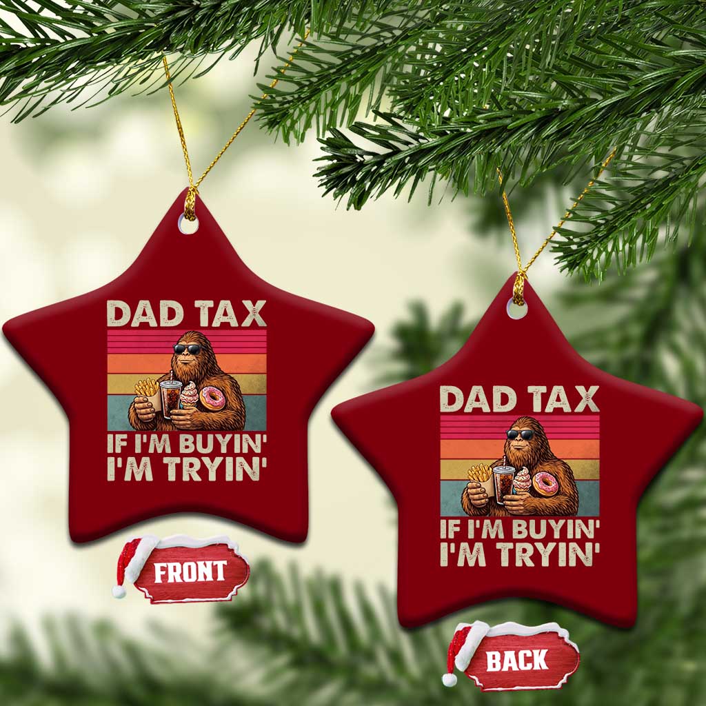Dad Tax If I Am Buying I Am Trying Ceramic Ornament Funny Bigfoot Dad Father's Day Fast Food