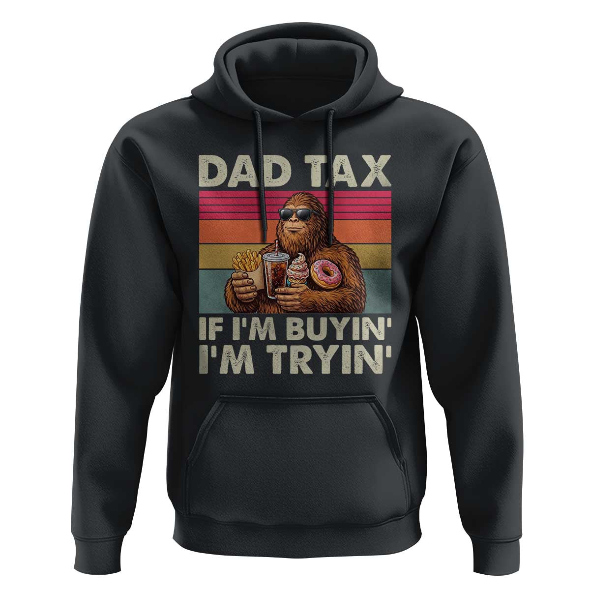 Dad Tax If I Am Buying I Am Trying Hoodie Funny Bigfoot Dad Father's Day Fast Food