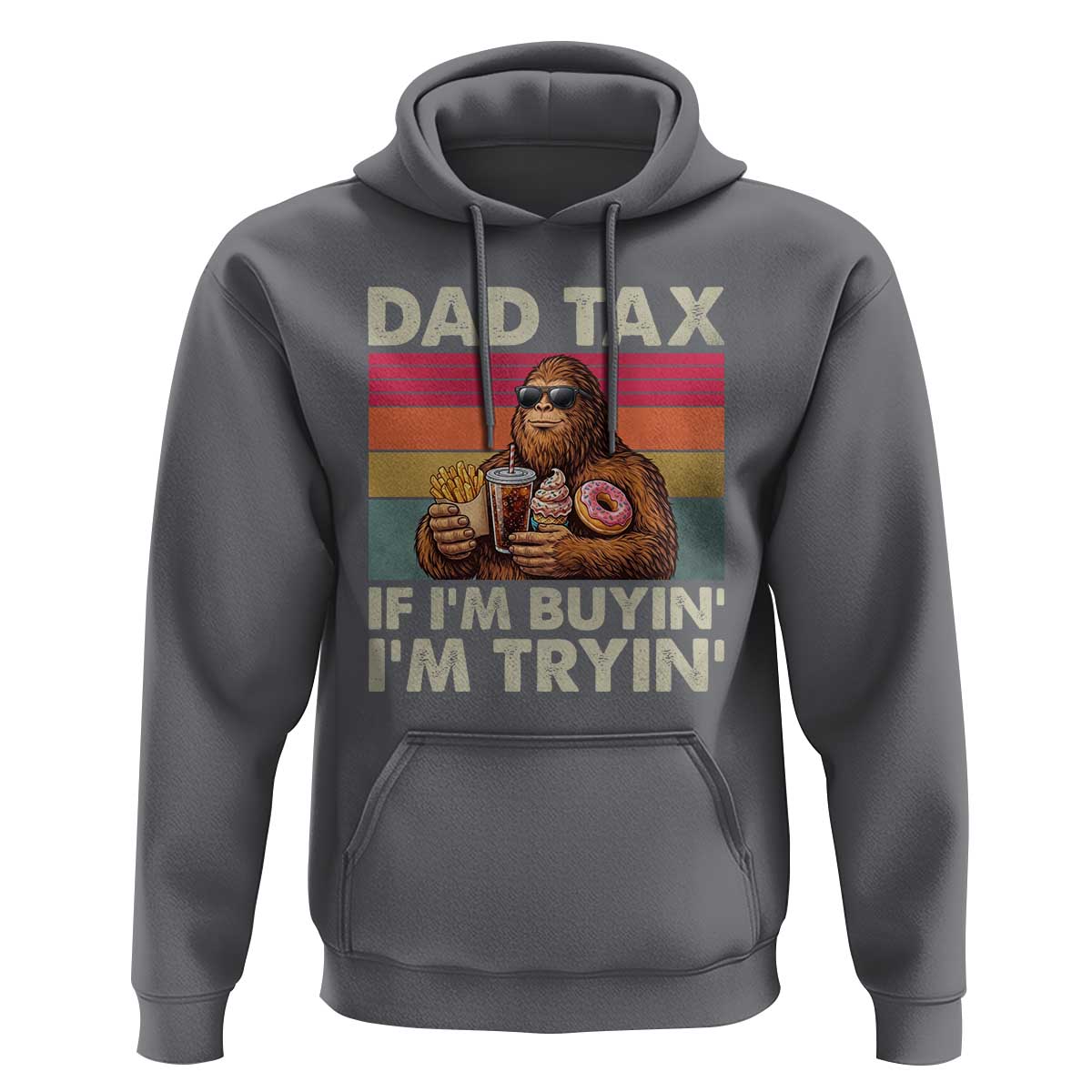 Dad Tax If I Am Buying I Am Trying Hoodie Funny Bigfoot Dad Father's Day Fast Food