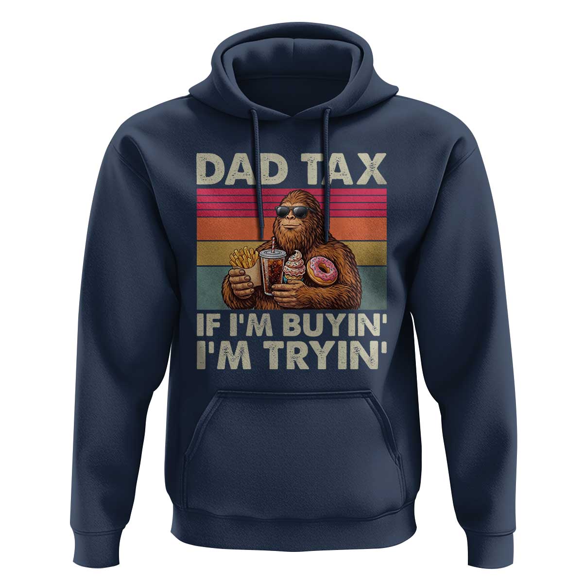 Dad Tax If I Am Buying I Am Trying Hoodie Funny Bigfoot Dad Father's Day Fast Food