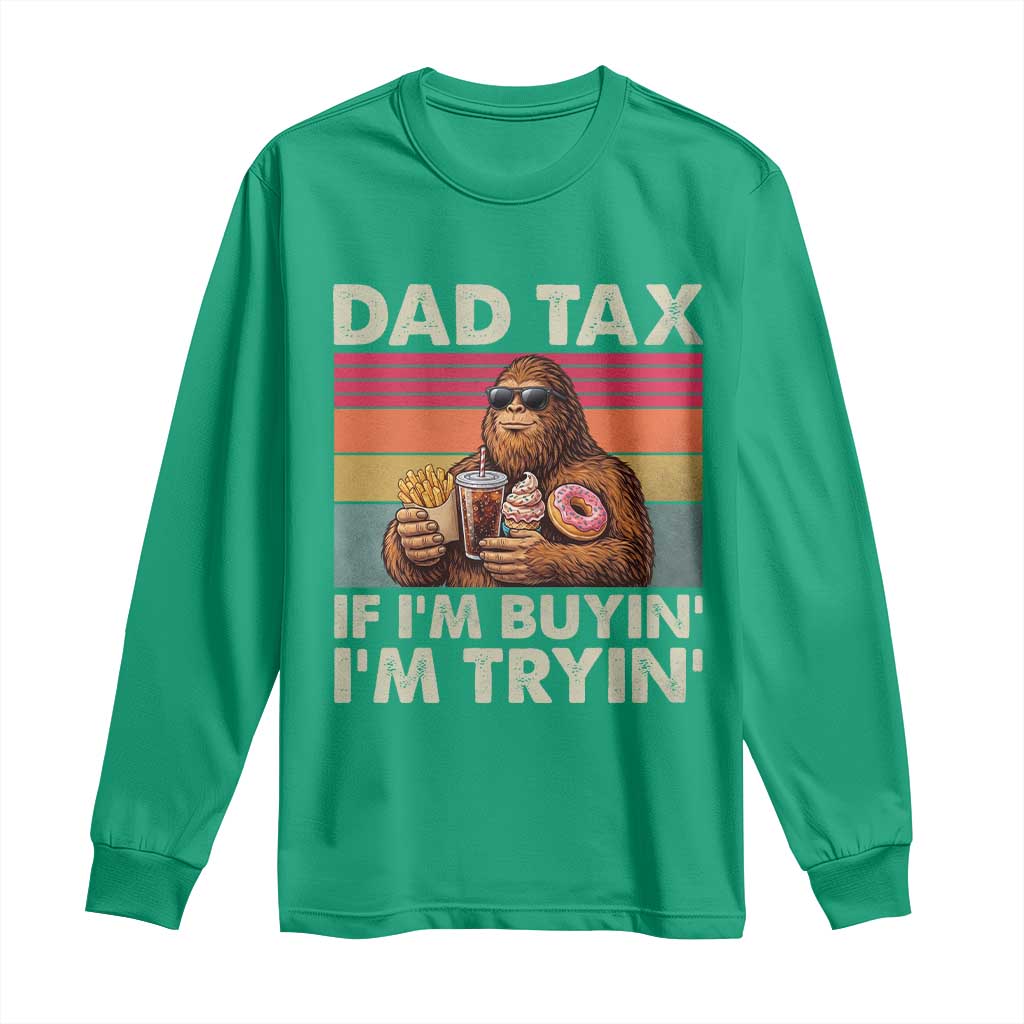 Dad Tax If I Am Buying I Am Trying Long Sleeve Shirt Funny Bigfoot Dad Father's Day Fast Food