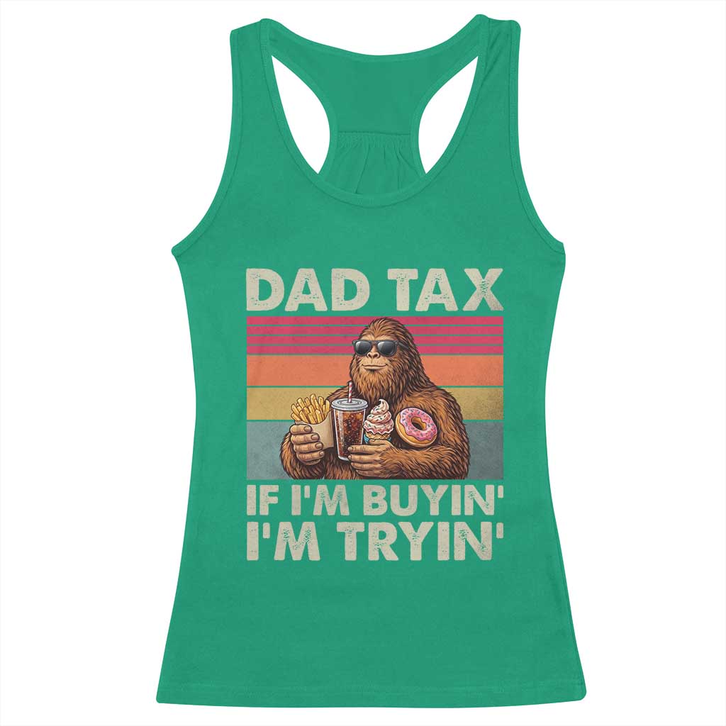 Dad Tax If I Am Buying I Am Trying Racerback Tank Top Funny Bigfoot Dad Father's Day Fast Food