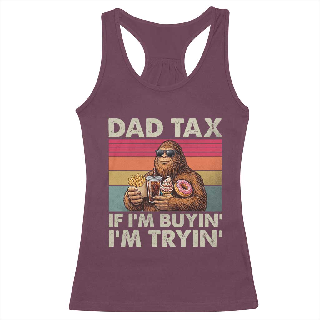 Dad Tax If I Am Buying I Am Trying Racerback Tank Top Funny Bigfoot Dad Father's Day Fast Food
