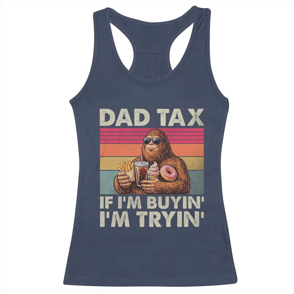 Dad Tax If I Am Buying I Am Trying Racerback Tank Top Funny Bigfoot Dad Father's Day Fast Food