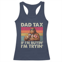 Dad Tax If I Am Buying I Am Trying Racerback Tank Top Funny Bigfoot Dad Father's Day Fast Food