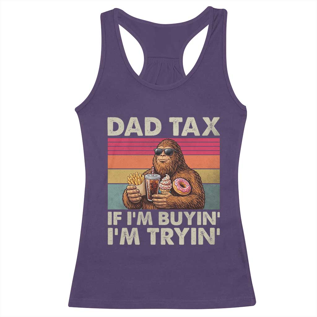 Dad Tax If I Am Buying I Am Trying Racerback Tank Top Funny Bigfoot Dad Father's Day Fast Food