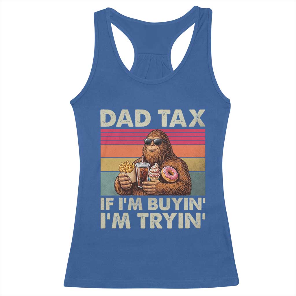 Dad Tax If I Am Buying I Am Trying Racerback Tank Top Funny Bigfoot Dad Father's Day Fast Food
