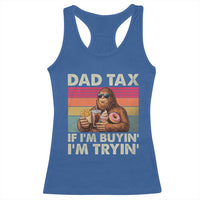 Dad Tax If I Am Buying I Am Trying Racerback Tank Top Funny Bigfoot Dad Father's Day Fast Food