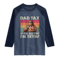 Dad Tax If I Am Buying I Am Trying Raglan Shirt Funny Bigfoot Dad Father's Day Fast Food