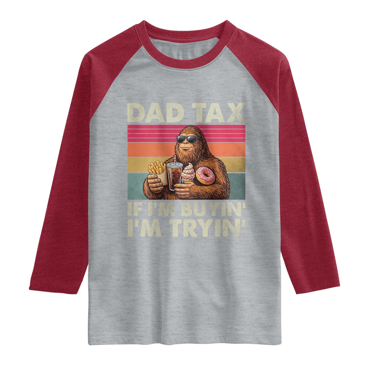 Dad Tax If I Am Buying I Am Trying Raglan Shirt Funny Bigfoot Dad Father's Day Fast Food