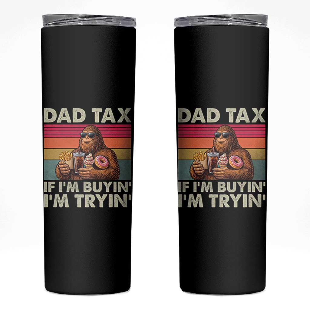 Dad Tax If I Am Buying I Am Trying Skinny Tumbler Funny Bigfoot Dad Father's Day Fast Food
