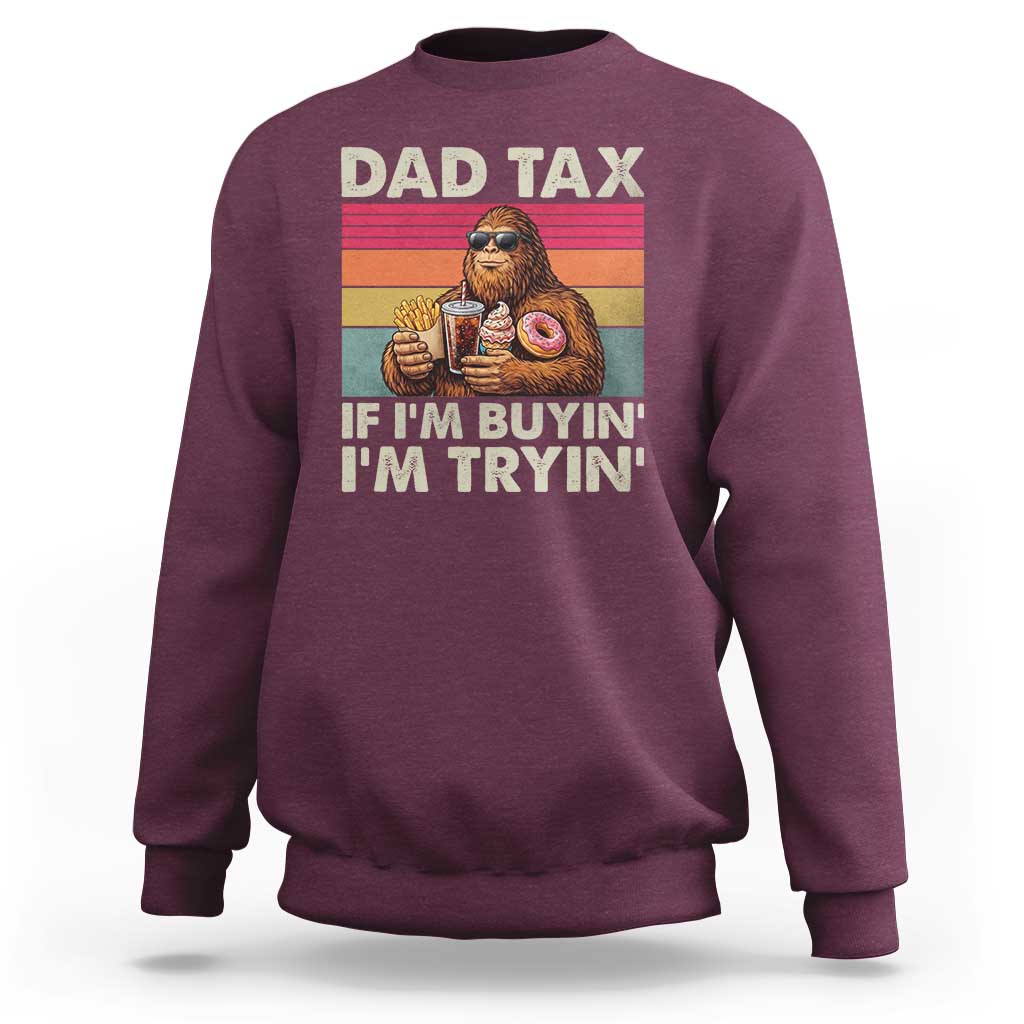 Dad Tax If I Am Buying I Am Trying Sweatshirt Funny Bigfoot Dad Father's Day Fast Food