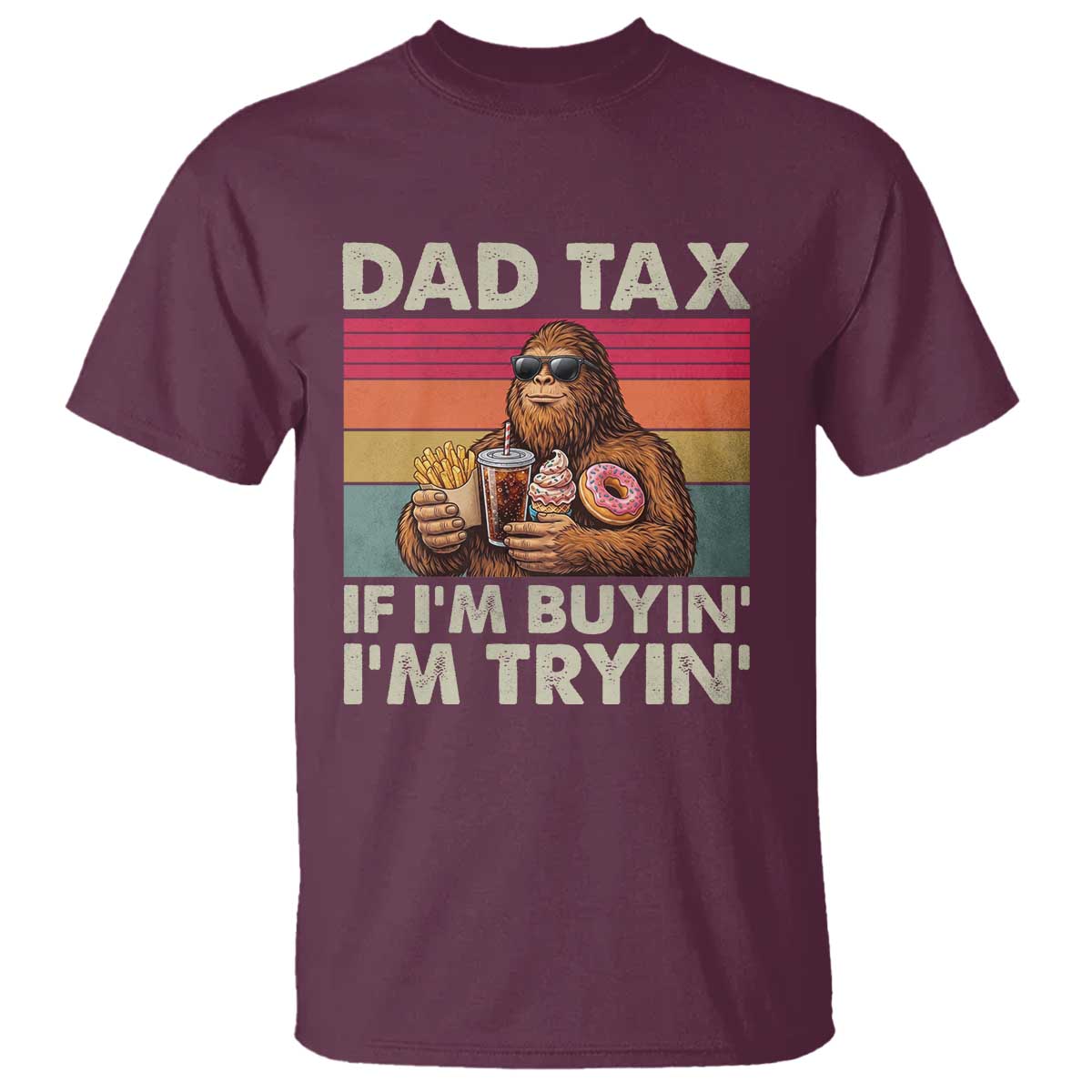 Dad Tax If I Am Buying I Am Trying T Shirt Funny Bigfoot Dad Father's Day Fast Food