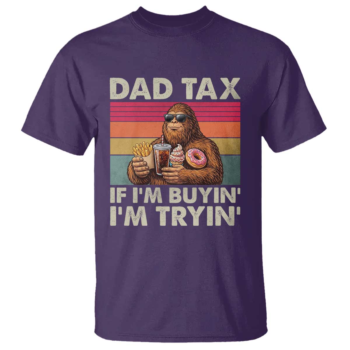 Dad Tax If I Am Buying I Am Trying T Shirt Funny Bigfoot Dad Father's Day Fast Food