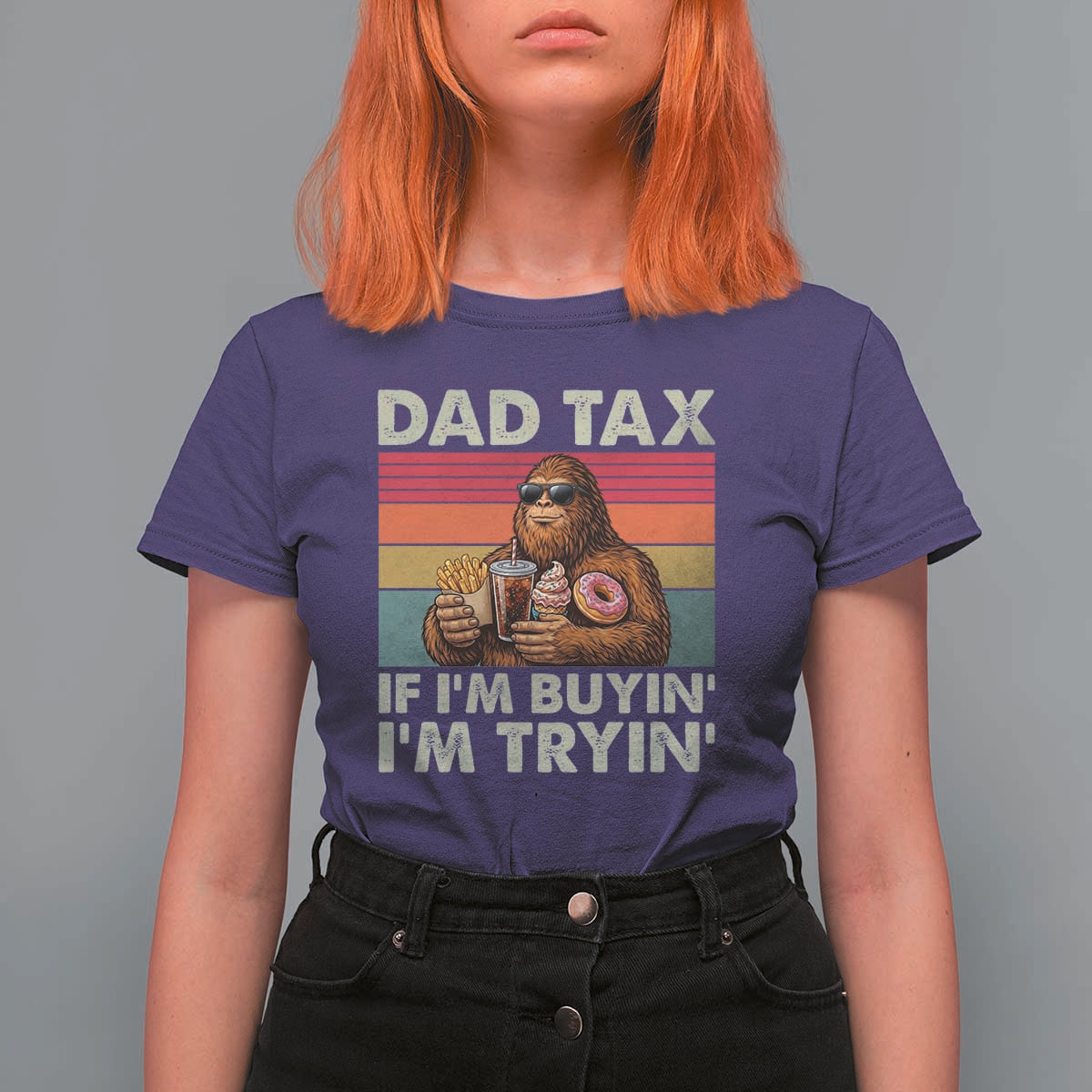Dad Tax If I Am Buying I Am Trying T Shirt For Women Funny Bigfoot Dad Father's Day Fast Food