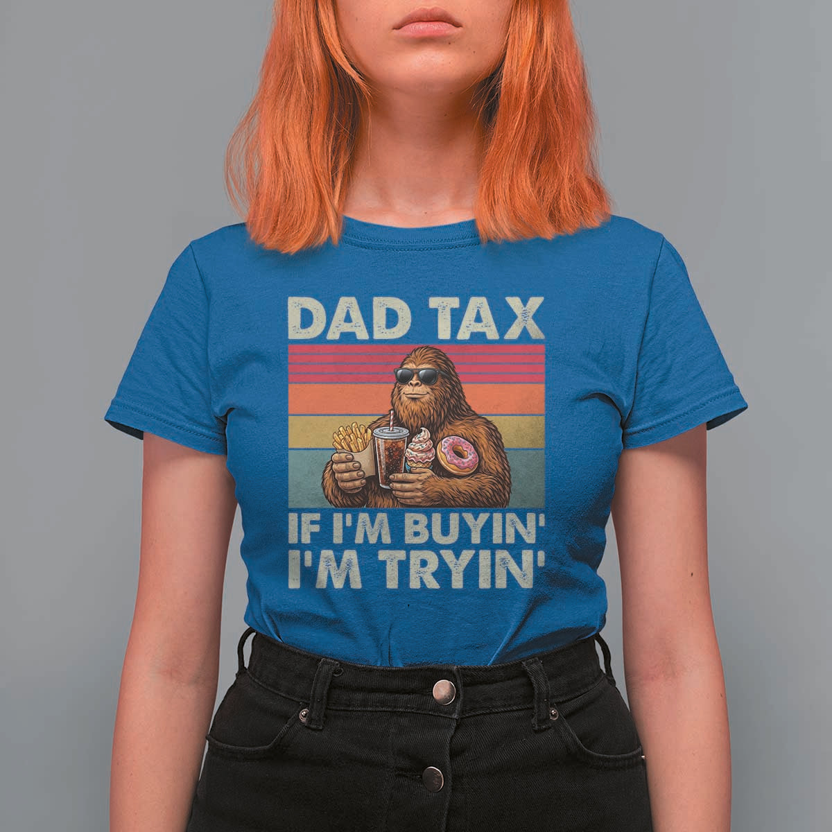 Dad Tax If I Am Buying I Am Trying T Shirt For Women Funny Bigfoot Dad Father's Day Fast Food