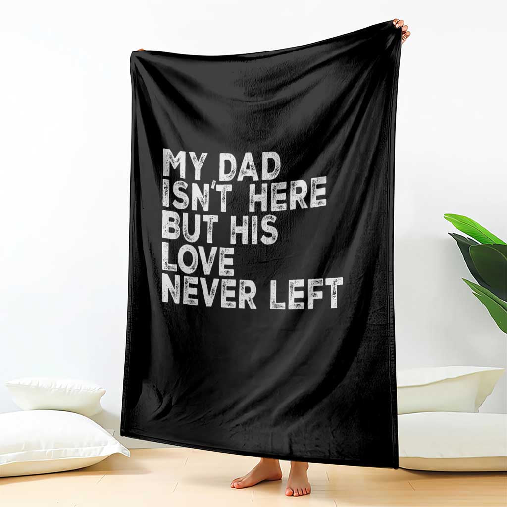 My Dad Isn't Here But His Love Never Left Memorial Father Throw Blanket