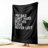 My Dad Isn't Here But His Love Never Left Memorial Father Throw Blanket