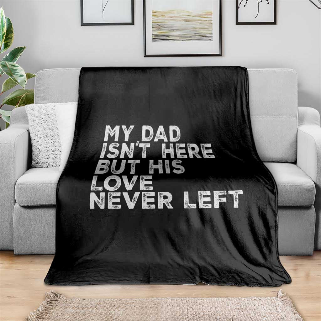 My Dad Isn't Here But His Love Never Left Memorial Father Throw Blanket