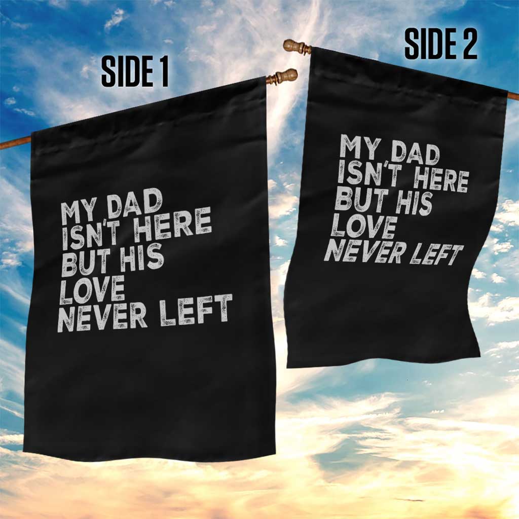 My Dad Isn't Here But His Love Never Left Memorial Father Garden Flag