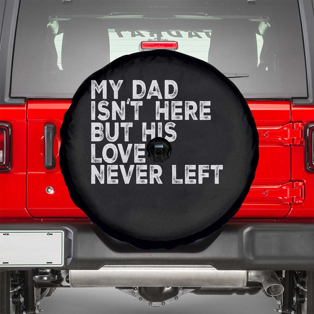 My Dad Isn't Here But His Love Never Left Memorial Father Spare Tire Cover