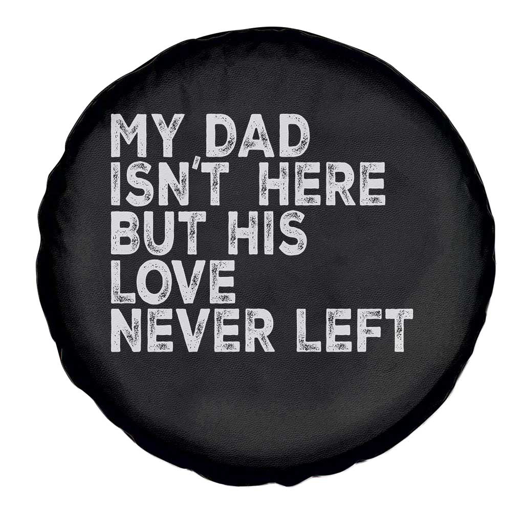 My Dad Isn't Here But His Love Never Left Memorial Father Spare Tire Cover