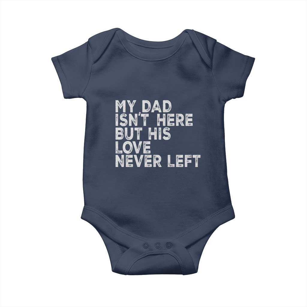 My Dad Isn't Here But His Love Never Left Memorial Father Baby Onesie