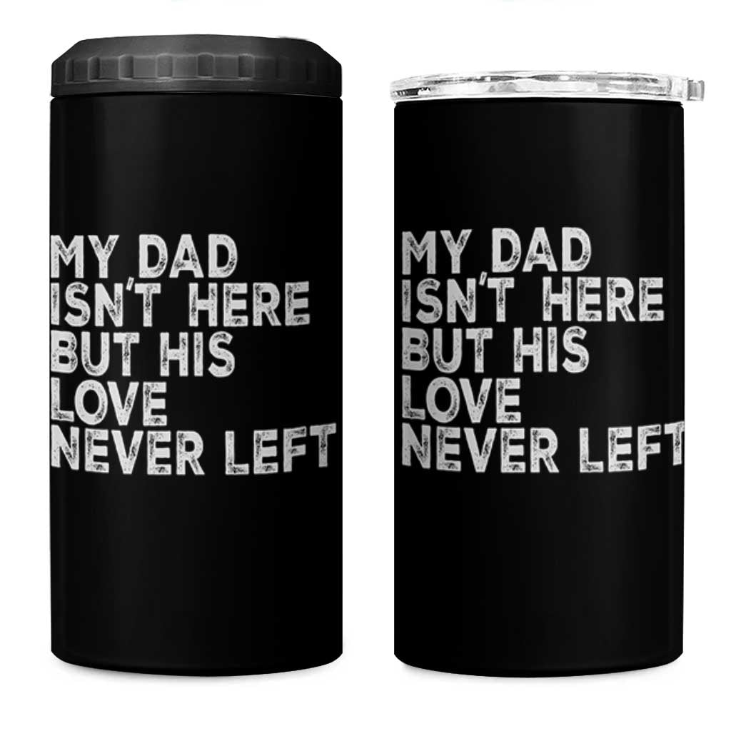 My Dad Isn't Here But His Love Never Left Memorial Father 4 in 1 Can Cooler Tumbler