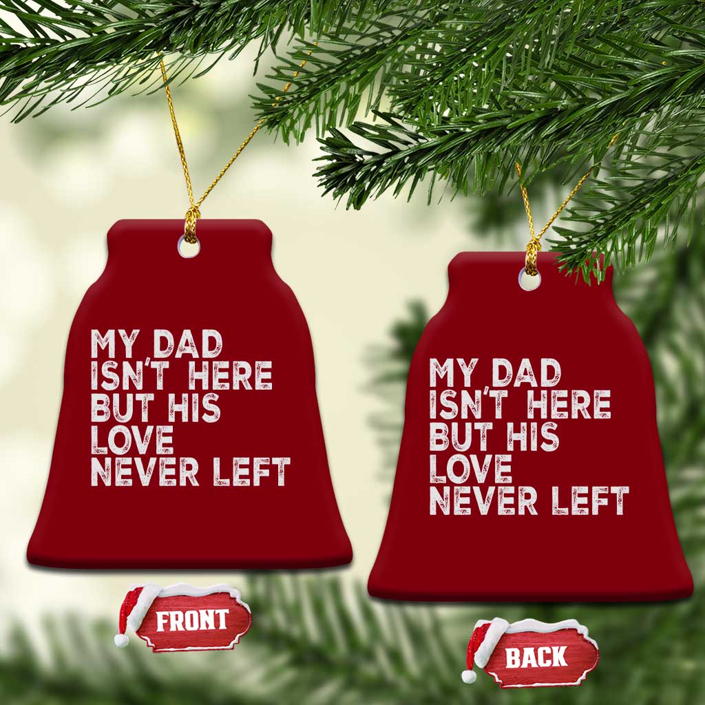 My Dad Isn't Here But His Love Never Left Memorial Father Ceramic Ornament