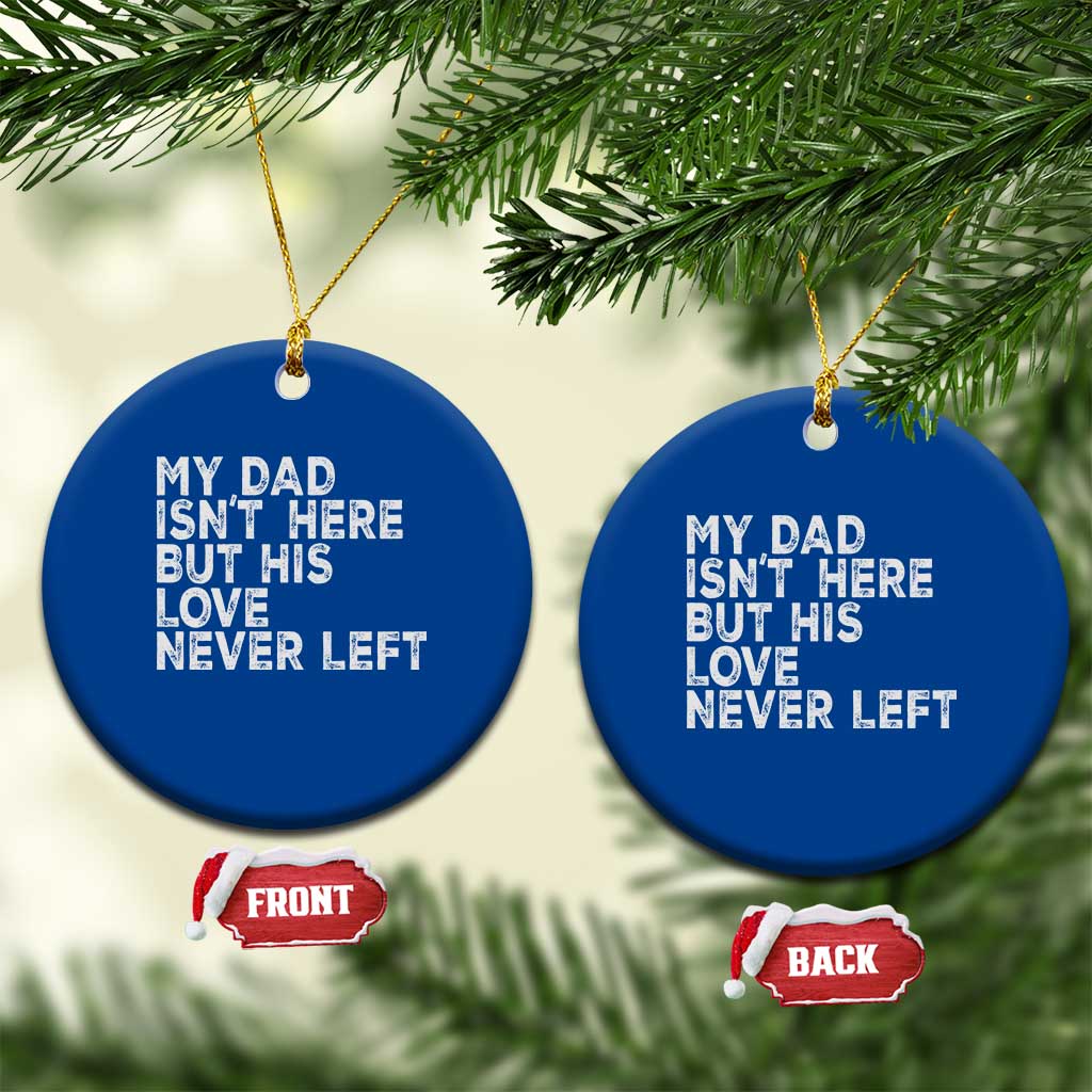 My Dad Isn't Here But His Love Never Left Memorial Father Ceramic Ornament