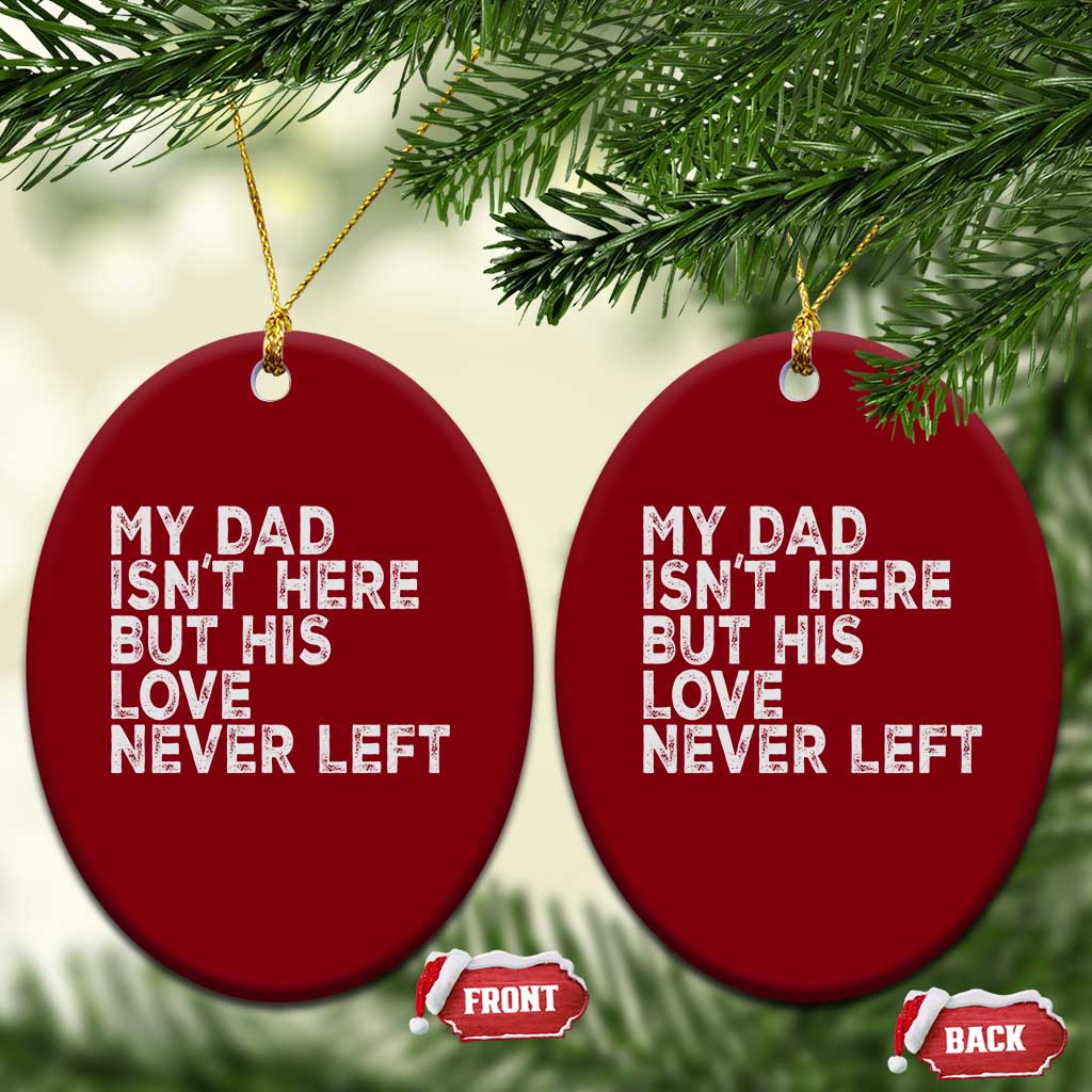 My Dad Isn't Here But His Love Never Left Memorial Father Ceramic Ornament