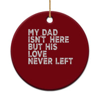 My Dad Isn't Here But His Love Never Left Memorial Father Ceramic Ornament
