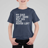 My Dad Isn't Here But His Love Never Left Memorial Father T Shirt For Kid