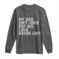 My Dad Isn't Here But His Love Never Left Memorial Father Long Sleeve Shirt