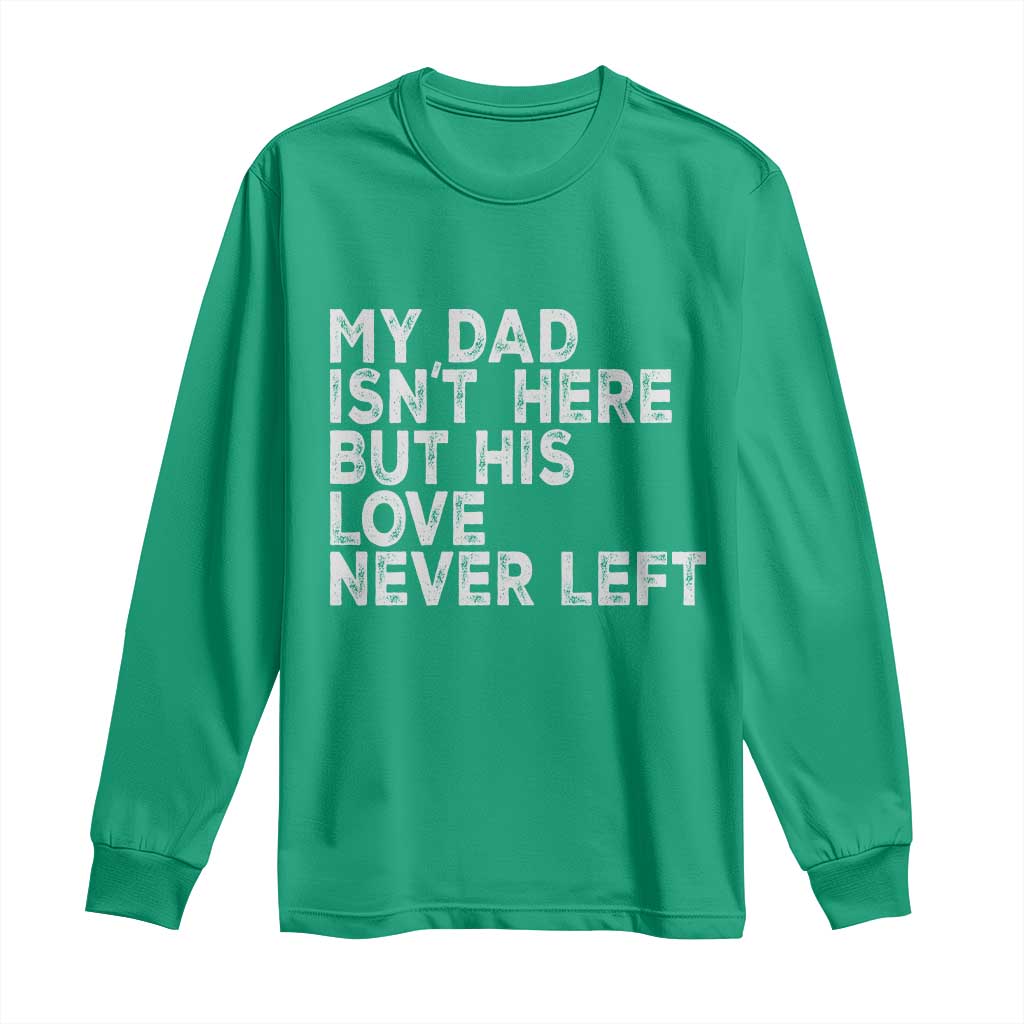 My Dad Isn't Here But His Love Never Left Memorial Father Long Sleeve Shirt