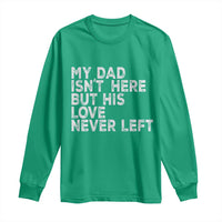 My Dad Isn't Here But His Love Never Left Memorial Father Long Sleeve Shirt