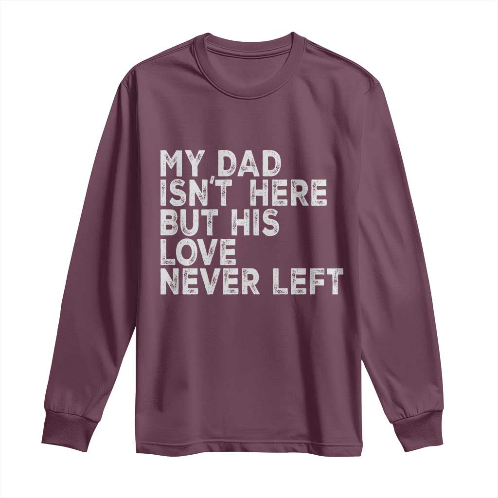 My Dad Isn't Here But His Love Never Left Memorial Father Long Sleeve Shirt