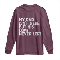 My Dad Isn't Here But His Love Never Left Memorial Father Long Sleeve Shirt