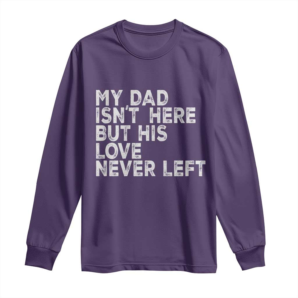 My Dad Isn't Here But His Love Never Left Memorial Father Long Sleeve Shirt