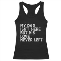 My Dad Isn't Here But His Love Never Left Memorial Father Racerback Tank Top